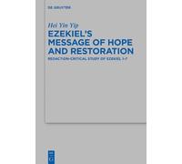 Ezekiel's Message Of Hope And Restoration: Redaction-Critical Study Of Ezekiel 17 (Beihefte Zur Zeitschrift Fur Die Alttestamentliche Wissenschaft, 532)