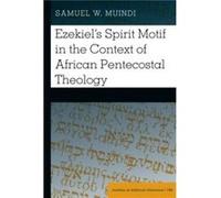 Ezekiels Spirit Motif in the Context of African Pentecostal Theology by Samuel Muindi Samuel Muindi (Auteur)