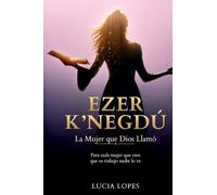 Ezer K'negdó La Mujer que Dios Llamó: Para cada mujer que cree que su trabajo nadie lo ve