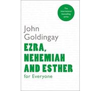 Ezra, Nehemiah and Esther for Everyone