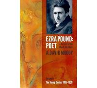 Ezra Pound: Poet: A Portrait of the Man and His Work: the Young Genius 1885-1920