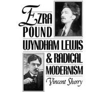 Ezra Pound Wyndham Lewis and Radical Modernism by Vincent Sherry Vincent Sherry (Auteur)