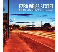 Ezra Weiss Sextet - Before You Know It (Live in Portland)