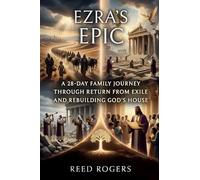 Ezra's Epic: A 28-Day Family Journey Through Return from Exile and Rebuilding God’s House
