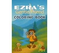 Ezra's Gentle Friend Coloring Book: A Fun and Inspiring Coloring Journey Through Nature and Friendship