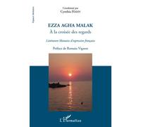 Ezza Agha Malak. A la croisée des regards Littérature libanaise d'expression française - Cynthia Hahn - L'harmattan - broché - Essai