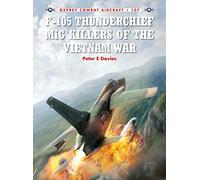 F-105 Thunderchief Mig Killers Of The Vietnam War (Combat Aircraft) (Paperback) Peter Davies, Jim Laurier (Auteur)