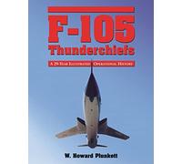 F-105 Thunderchiefs: A 29-year Illustrated Operational History, With Individual Accounts of the 103 Surviving Fighter Bombers