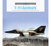 F-111 Aardvark: General Dynamics' Variable-Swept-Wing Attack Aircraft