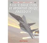 F-15C/E Eagle Units in Operation Iraqi Freedom Davies, Steve (Auteur)