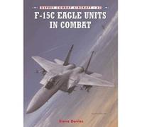 F-15C Eagle Units In Combat, Combat Aircraft Series Steve Davies (Auteur)