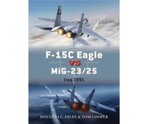 F-15C Eagle Vs Mig-23/25: Iraq 1991 (Duel) (Paperback) Doug Dildy, Tom Cooper, Jim Laurier (Auteur)
