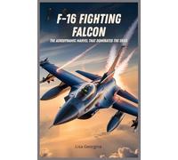F-16 Fighting Falcon: The Aerodynamic Marvel that Dominated the Skies: How Tactical Innovation, Engineering Secrets, and Unmatched Speed Behind Its Reign in the Skies Redefined Modern Air Combat