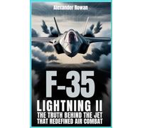 F-35 Lightning II: The Truth Behind the Jet That Redefined Air Combat: The untold story of a fighter built to outrun, outthink, and outlast every threat