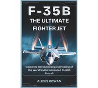 F-35B: The Ultimate Fighter Jet: Inside the Revolutionary Engineering of the World’s Most Advanced Stealth Aircraft