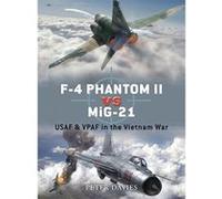 F-4 Phantom II vs MiG-21: USAF & VPAF in the Vietnam War Davies, Peter (Auteur)