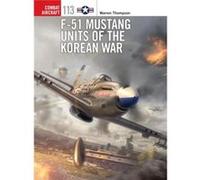 F-51 Mustang Units Of The Korean War (Combat Aircraft) (Paperback) Warren Thompson, Chris Davey, Gareth Hector (Auteur)