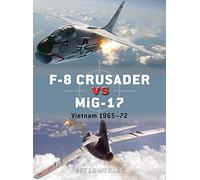 Peter Mersky – F-8 Crusader contre MiG-17 – Vietnam 1965-72 – Osprey Publishing