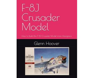 F-8J Crusader Model: How to build the F-8J Crusader Model from Hasegawa