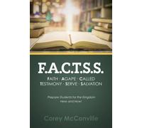 F.A.C.T.S.S. Faith - Agape - Called - Testimony - Serve - Salvation Prepare Students for the Kingdom Here and Now! - Corey McConville - Trilogy Christian Publishing - ebook (ePub) - Livre