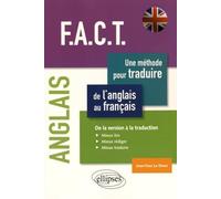 F.A.C.T, une méthode pour traduire de l'anglais au français: De la version à la traduction : Mieux lire, mieux rédiger, mieux traduire