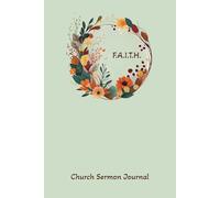 F.A.I.T.H. Sermon Journal: Guided Notebook For Sermons Using Acronym F.A.I.T.H.