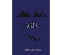 F.A.I.T.H. Sermon Journal: Guided Notebook For Sermons Using Acronym F.A.I.T.H.