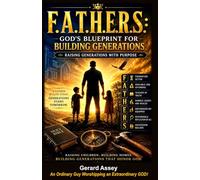 F.A.T.H.E.R.S.: God’s Blueprint for Building Generations- Raising Generations with Purpose: #ChristianFatherhood #BiblicalParentingForFathers #FathersDayGifts #GodlyFathersAndFamilyLeadership