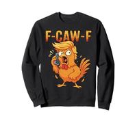 F-Caw-F Humour Poulet Humour Citation Coq Meme Anti-Trump Sweatshirt