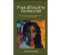 F*ck All You H*es, I'm Just a Girl: Poems from a Woman Who Survived Herself - From Wounds to Divinity