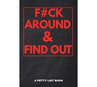 F#ck Around & Find Out List Book: A Brutally Honest Journal for Emotional Rants, Savage Self-Awareness & Letting Sh*t Go