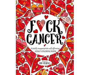 F*ck Cancer: A totally inappropriate self-affirming adult coloring book