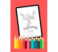 F*ck Cancer, I'm Colouring: A slightly sweary colouring book for those facing cancer treatment.