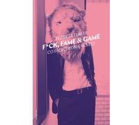 F*ck, fame & game