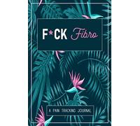 F*ck Fibro: A Symptom & Pain Tracking Journal for Fibromyalgia and Chronic Pain