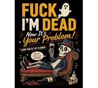 F*ck I’m Dead. Now It’s Your Problem!: The End-of-Life Planner Record Book is a thoughtful way to prepare and organize important details for those you love.