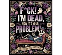 F*ck I’m Dead. Now It’s Your Problem!: The End-of-Life Planner Record Book provides an easy way to keep essential information organized for your loved ones.