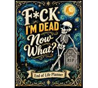 F*ck I'm Dead Now What ?: The End-of-Life Planner Record Book helps keep everything important together and easy to find.