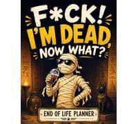 F*ck! I'm Dead, Now What?: The End-of-Life Planner Record Book offers a practical place for essential records and wishes.