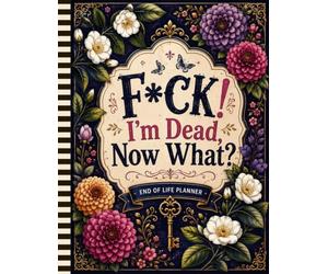 F*ck! I'm Dead, Now What?: The End-of-Life Planner Record Book serves as a central place for your important documents and details.