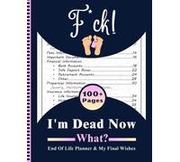 F*ck! I'm Dead Now What?: With the End of Life Planner, Record Book, you can systematically prepare and organize all key details for your loved ones.
