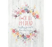 F*ck It! I'm Dead: Everything You Need To Know When I'm Gone