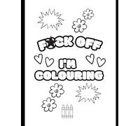F*ck off, I'm colouring: A slightly sweary colouring book for adults.