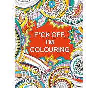 F*ck Off, I'm Colouring: A Sweary Colouring Book for Adults