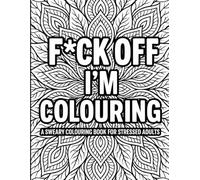 F*ck Off, I'm Colouring: Because Deep Breaths Don’t Always Work
