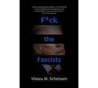 F*Ck The Fascists: A Recursive Internal Dialectic On The Nature Of Anti-Enlightenment Tendencies And Authoritarian Character Structures In Trump-Era Fascism