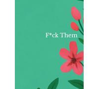 F*ck Them: A Journal to Grieve, Rage, and Get Over It (Bold Flower Edition)