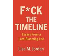 F*ck theTimeline: Essays From a Late-Blooming Life