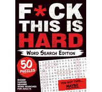 F*ck This Is Hard: Word Search Edition: 50 Brutally Huge 40x50 Puzzles with 100 Words Each for Adults Who Hate Themselves a Little