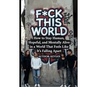 F*CK THIS WORLD: How to Stay Human, Hopeful, and Mentally Alive in a World That Feels Like It’s Falling Apart